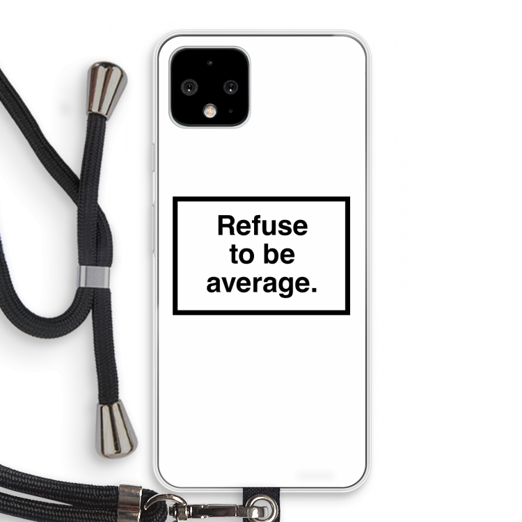 Refuse to be average: Pixel 4 Transparant Hoesje met koord