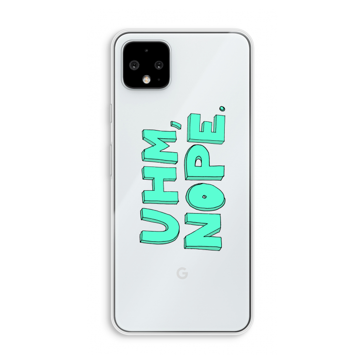UHM, NOPE.: Pixel 4 XL Transparant Hoesje