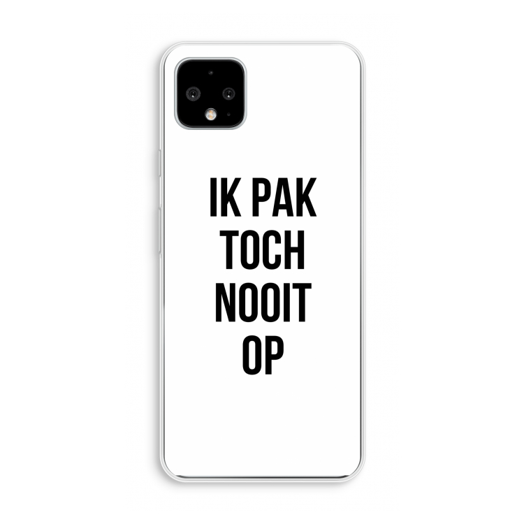 Ik pak nooit op: Pixel 4 XL Transparant Hoesje