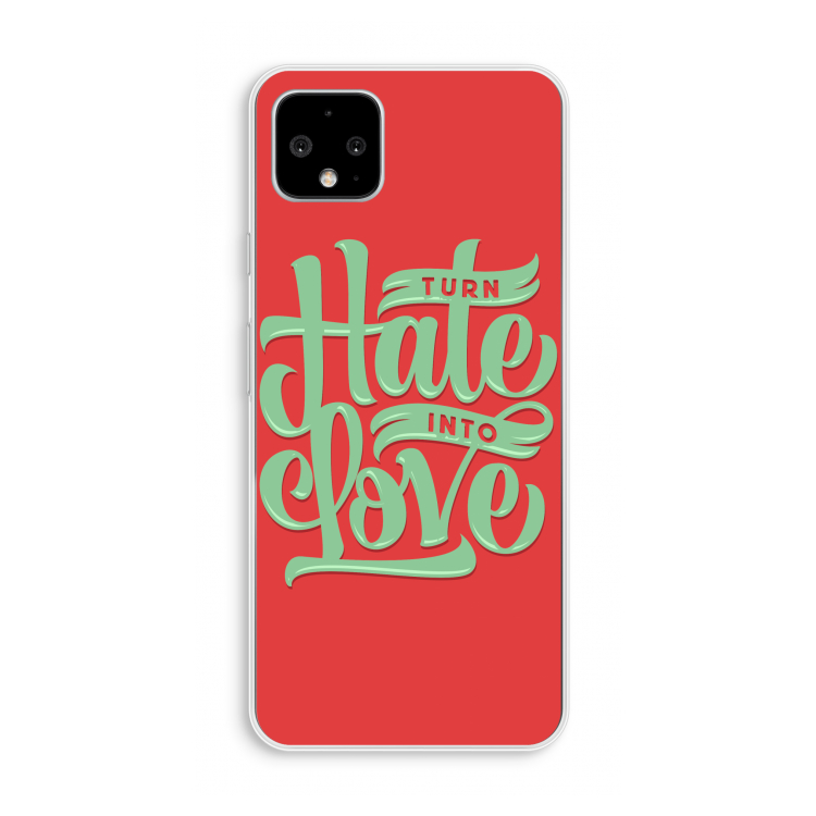 Turn hate into love: Pixel 4 XL Transparant Hoesje