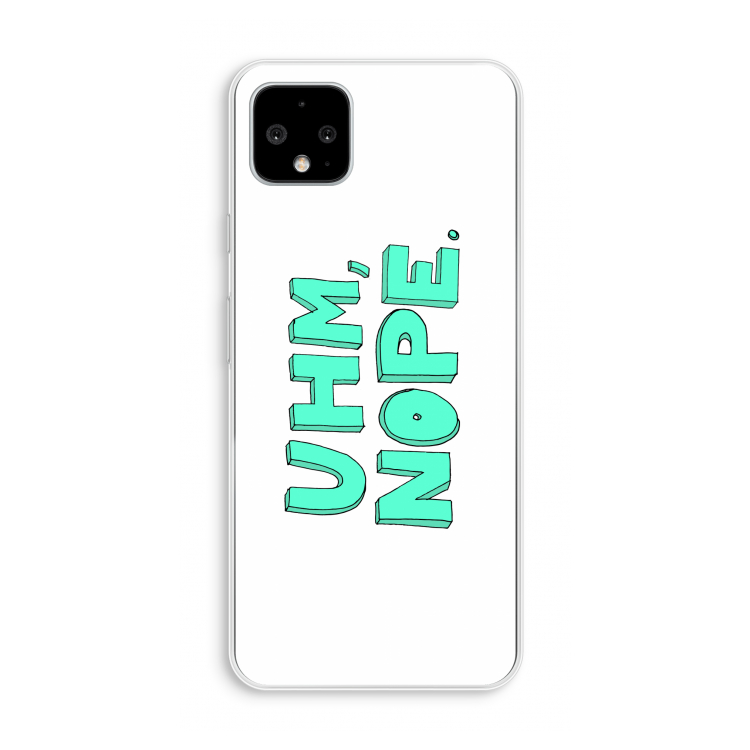 UHM, NOPE.: Pixel 4 XL Transparant Hoesje