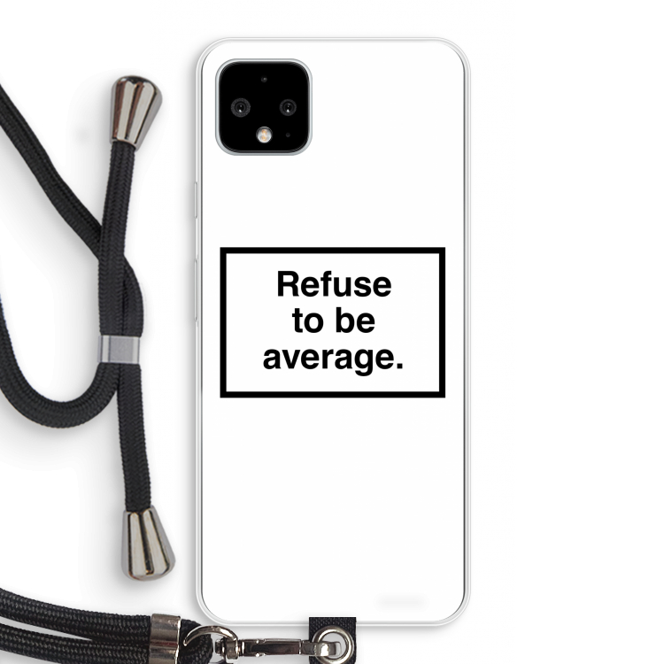 Refuse to be average: Pixel 4 XL Transparant Hoesje met koord
