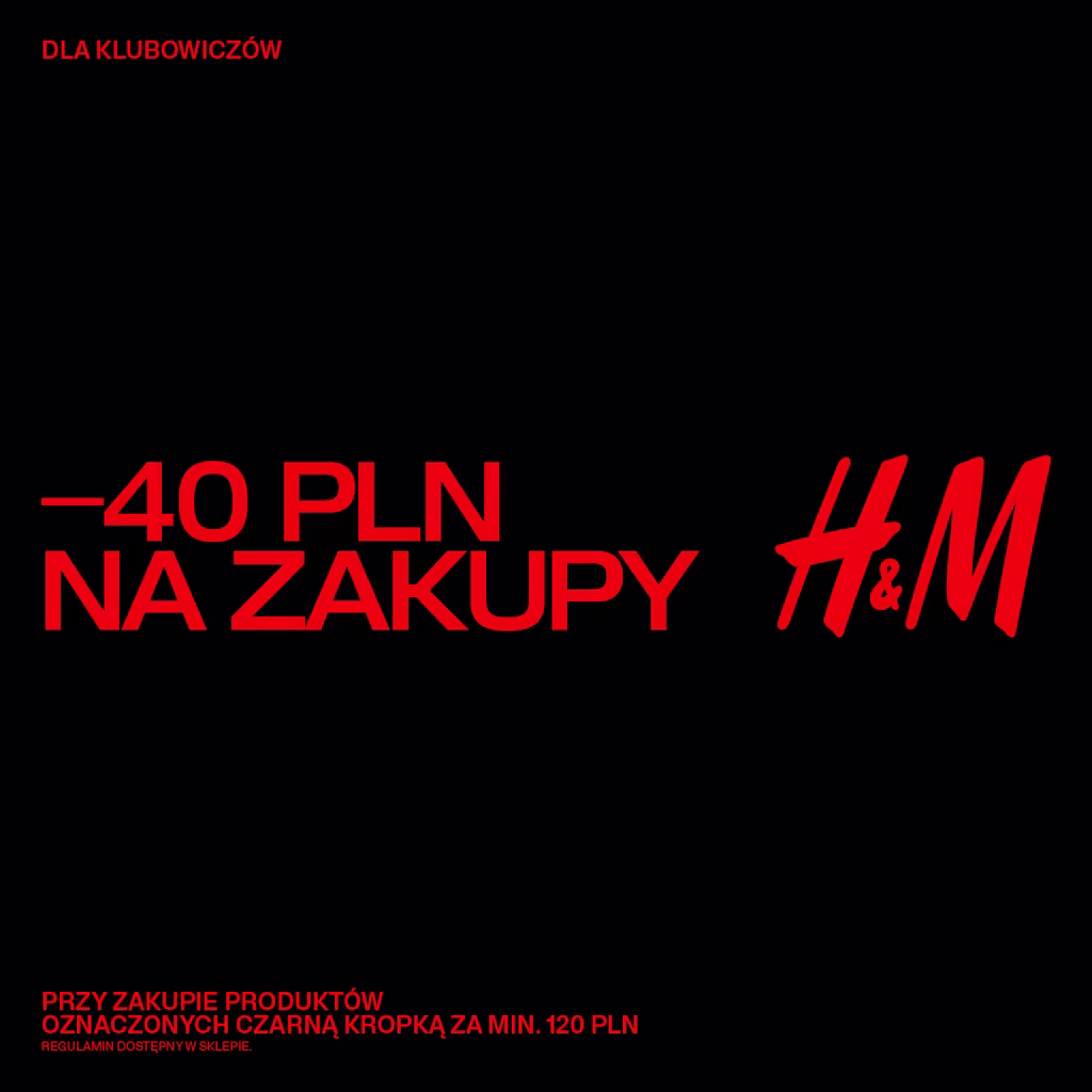 - 40 PLN na zakupy H&M *przy zakupie za min. 120 zł dla klubowiczów