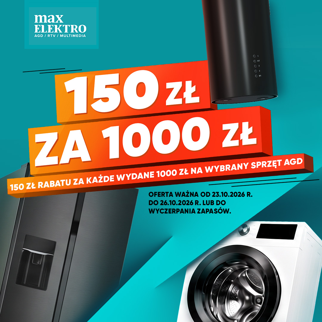 Promocja koszykowa w Max Elektro: 150 zł rabatu za każde wydane 1000 zł!