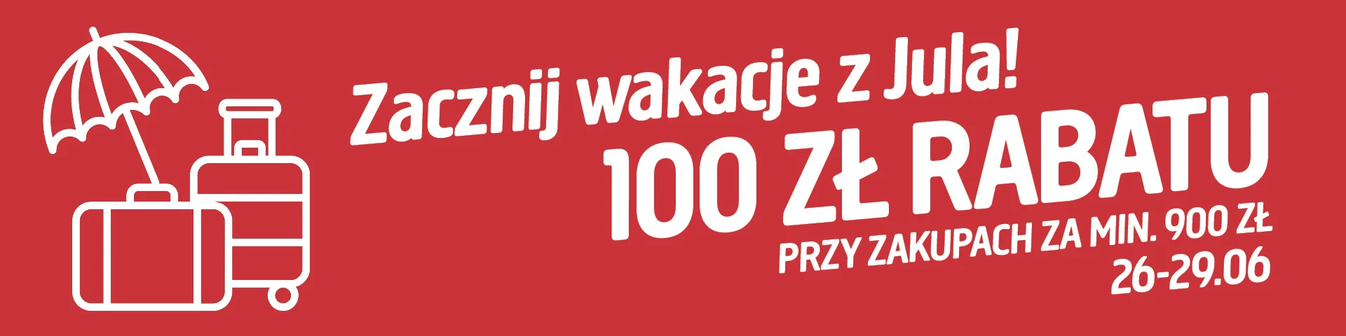 RABAT 100 PLN przy zakupach za min. 900 PLN - JULA