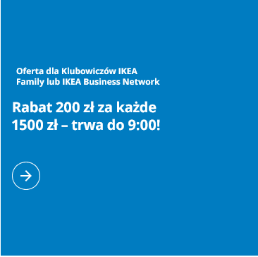 RABAT 200 PLN za każde 1500 PLN - IKEA