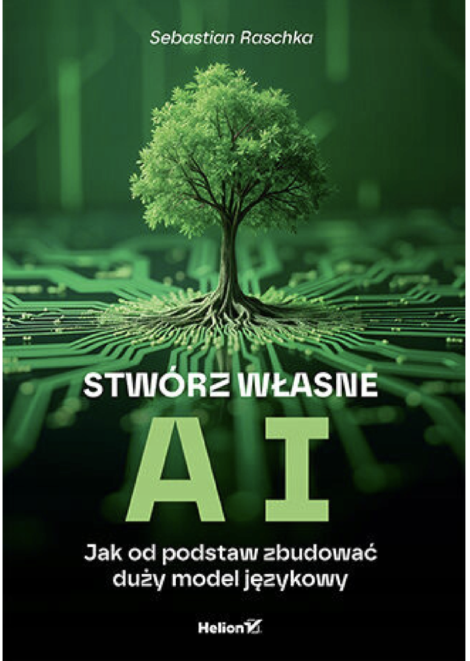 Książka - Stwórz własne AI. Jak od podstaw zbudować duży model językowy