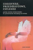 Książka Codzienne przedmiotowe cielesne: Języki nowej wrażliwości w literaturze polskiej XX wieku - błąd cenowy