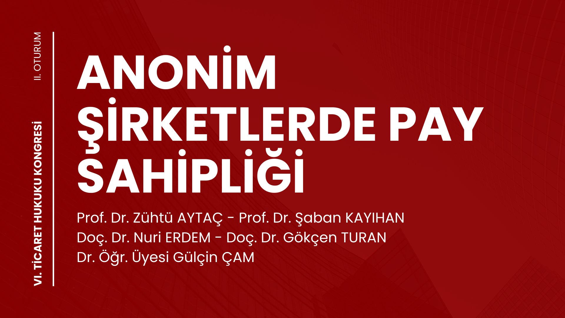 Anonim Şirketlerde Pay Sahipliği - VI. Ticaret Hukuku Kongresi - II. Oturum Video Kaydı