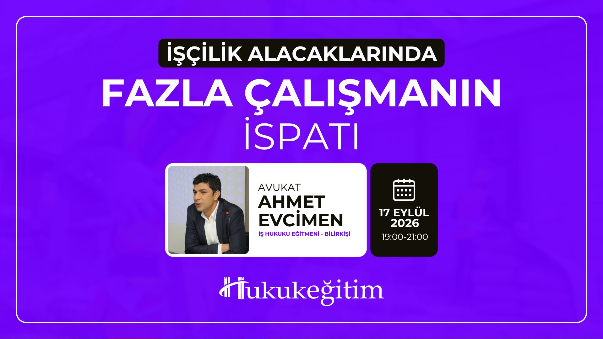 (Eğitim 3/6) İşçilik Alacaklarında Fazla Çalışmanın İspatı (Eğitim 3/6) İşçilik Alacaklarında Fazla Çalışmanın İspatı