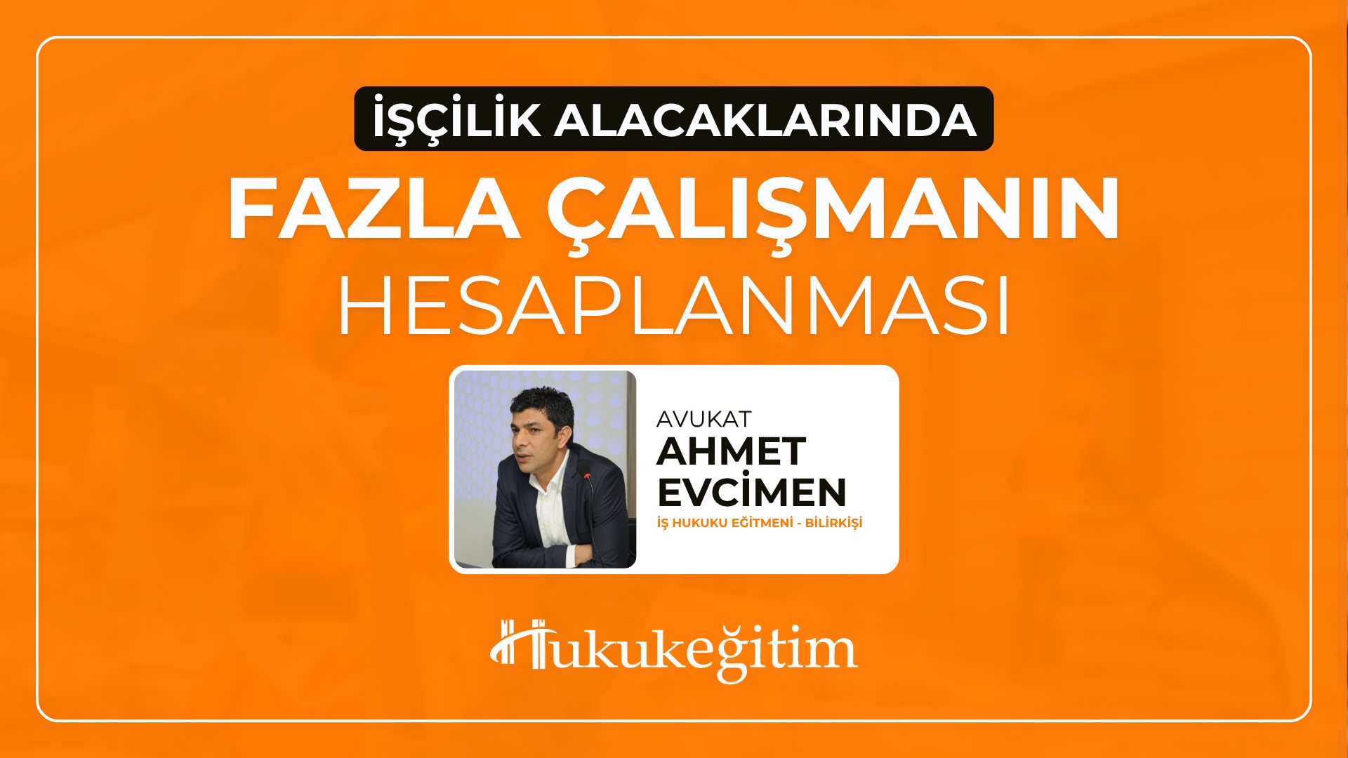 (Eğitim 4/6) İşçilik Alacaklarında Fazla Çalışmanın Hesaplanması Video Eğitimi