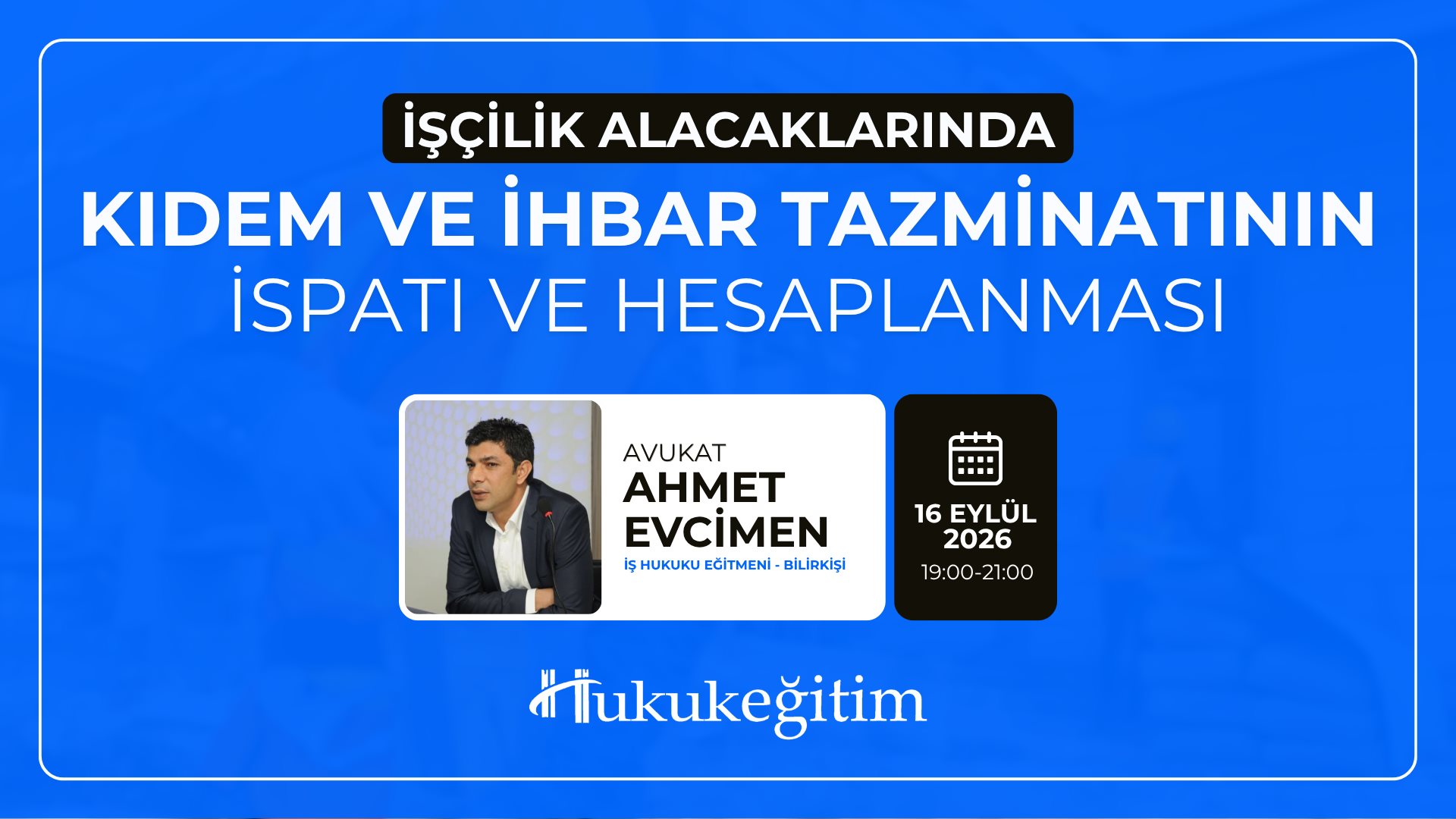 (Eğitim 2/6) İşçilik Alacaklarında Kıdem ve İhbar Tazminatının İspatı ve Hesaplanması (Eğitim 2/6) İşçilik Alacaklarında Kıdem ve İhbar Tazminatının İspatı ve Hesaplanması