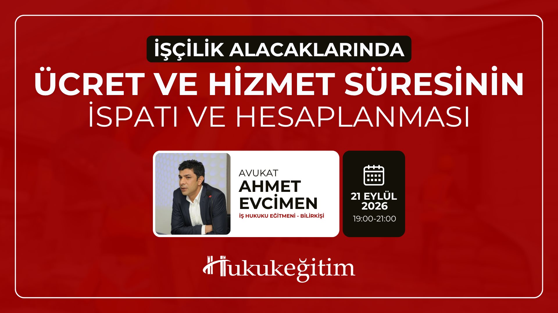 (Eğitim 1/6) İşçilik Alacaklarında Ücret ve Hizmet Süresinin İspatı ve Hesaplanması (Eğitim 1/6) İşçilik Alacaklarında Ücret ve Hizmet Süresinin İspatı ve Hesaplanması