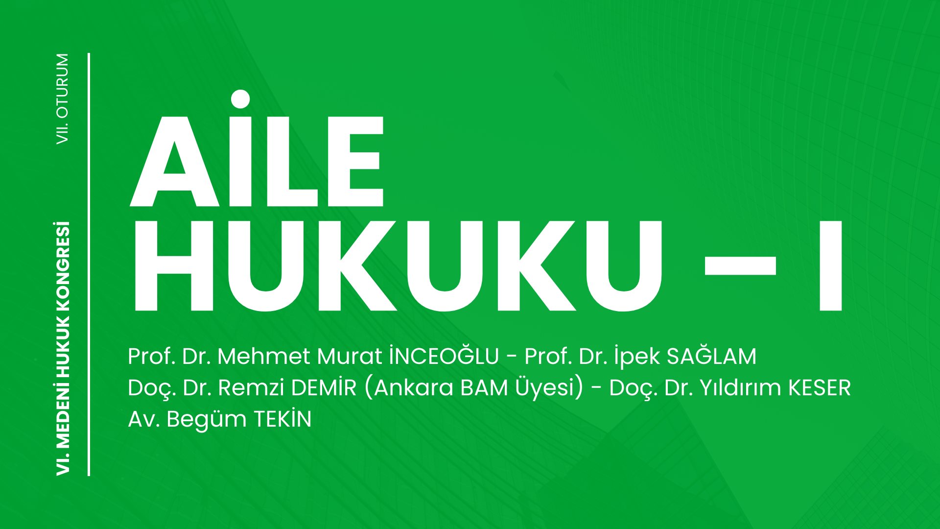 Aile Hukuku – I - VI. Medeni Hukuk Kongresi - VII. Oturum Video Kaydı Aile Hukuku – I - VI. Medeni Hukuk Kongresi - VII. Oturum Video Kaydı