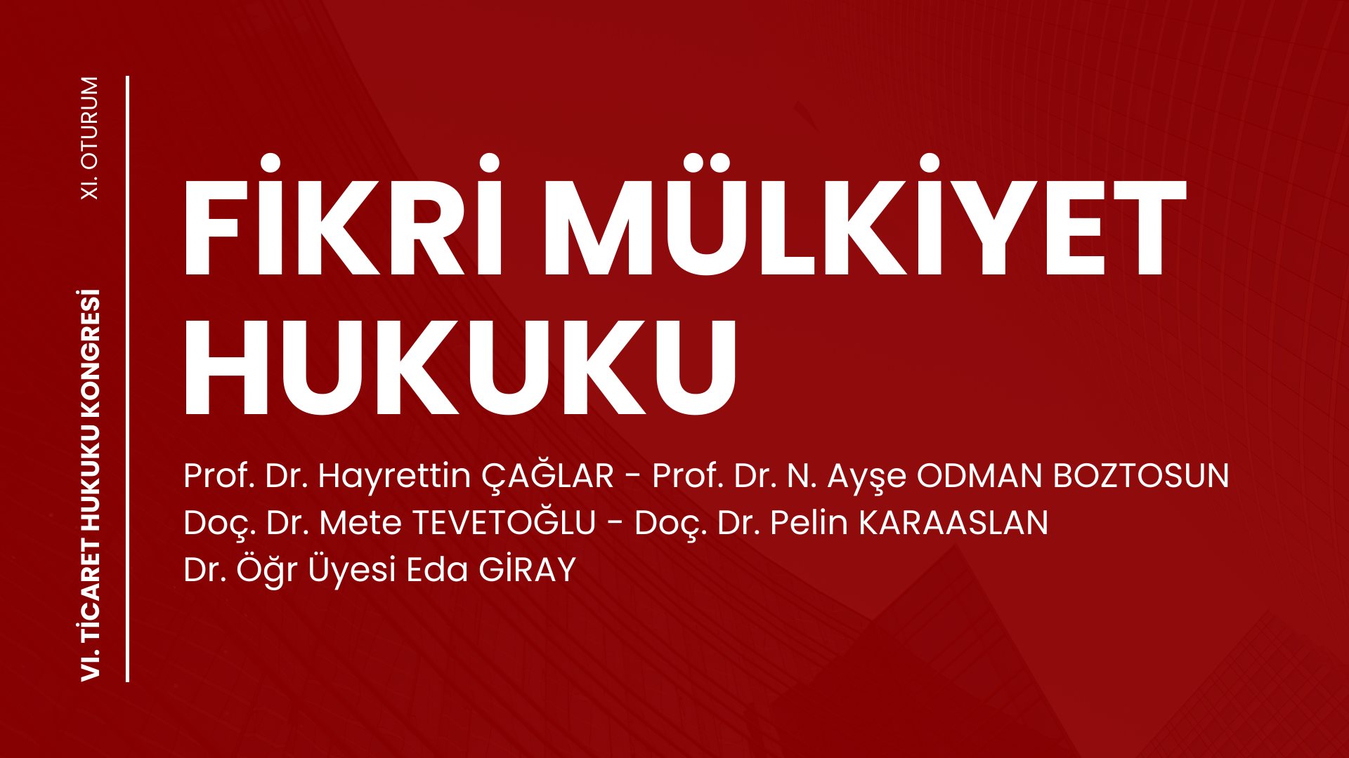 Fikri Mülkiyet Hukuku - VI. Ticaret Hukuku Kongresi - XI. Oturum Video Kaydı