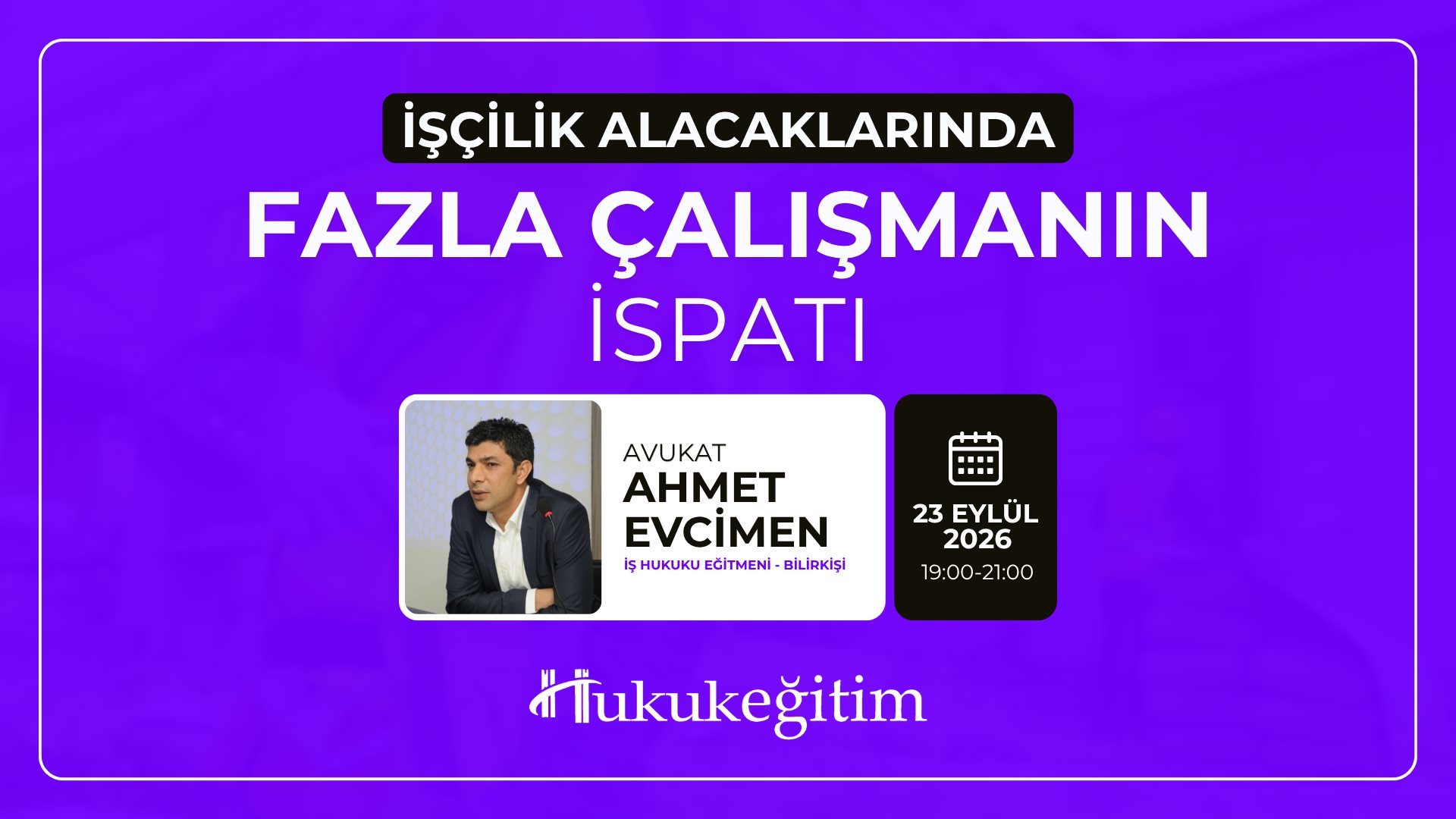 (Eğitim 3/6) İşçilik Alacaklarında Fazla Çalışmanın İspatı