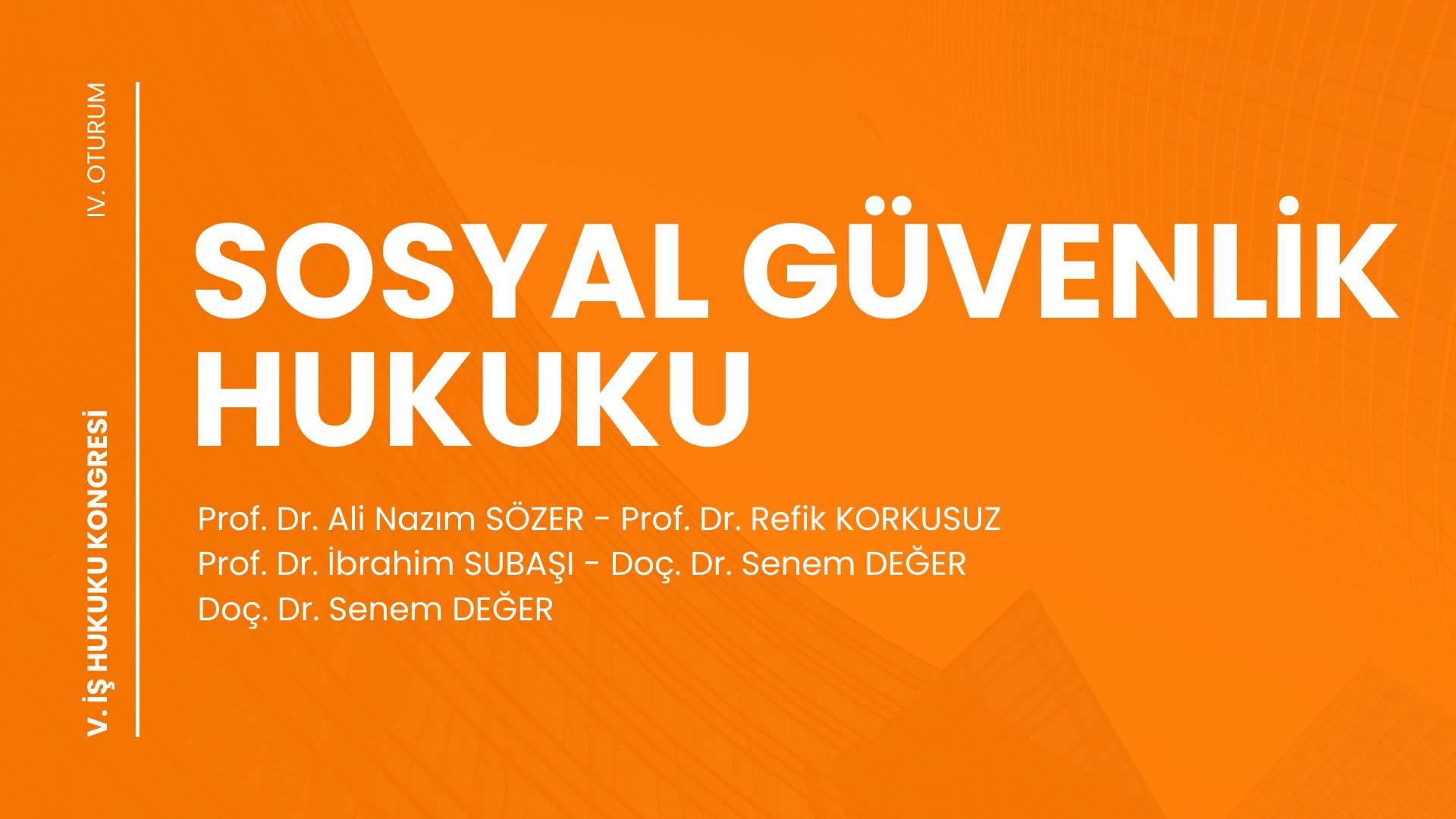 SOSYAL GÜVENLİK HUKUKU - V. İş Hukuku Kongresi - IV. Oturum Video Kaydı