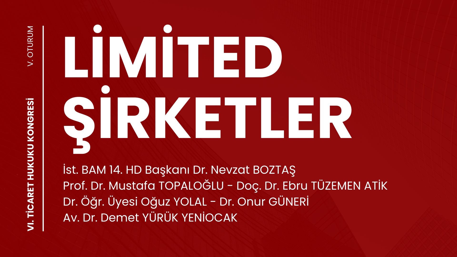 Limited Şirketler - VI. Ticaret Hukuku Kongresi - V. Oturum Video Kaydı
