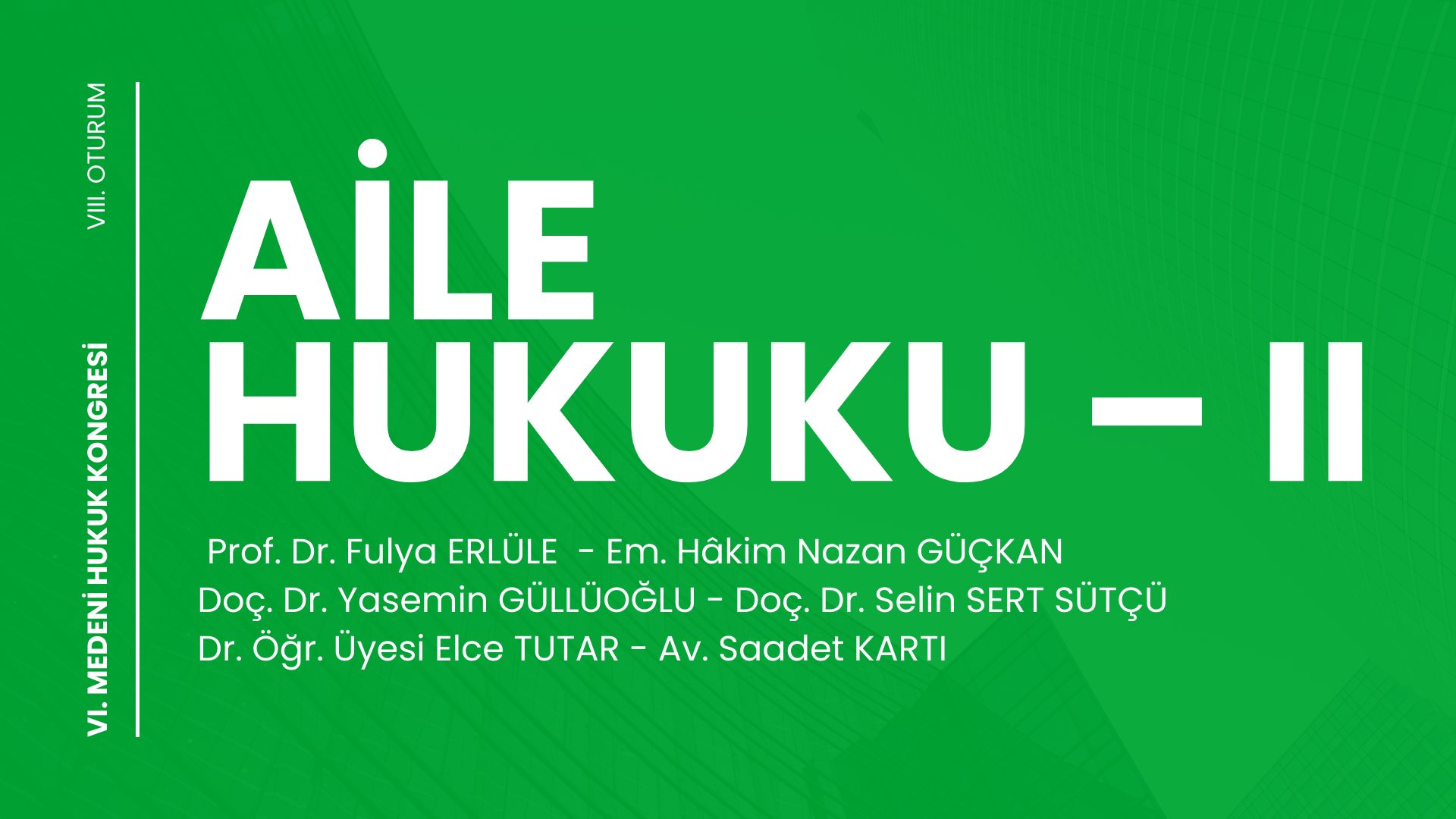 Aile Hukuku – II - VI. Medeni Hukuk Kongresi - VIII. Oturum Video Kaydı Aile Hukuku – II - VI. Medeni Hukuk Kongresi - VIII. Oturum Video Kaydı