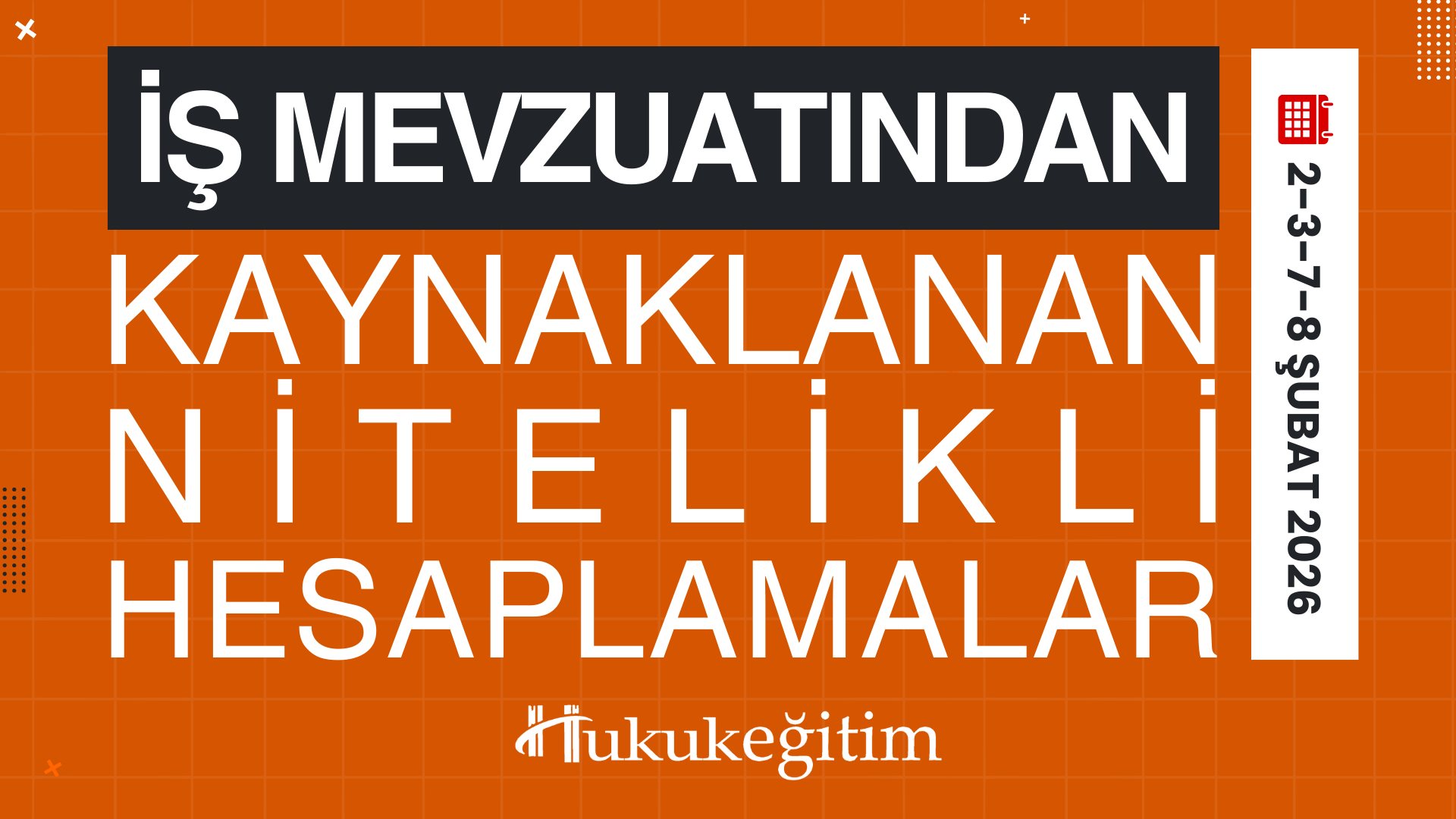 İş Mevzuatından Kaynaklı Nitelikli Hesaplamalar Eğitimi