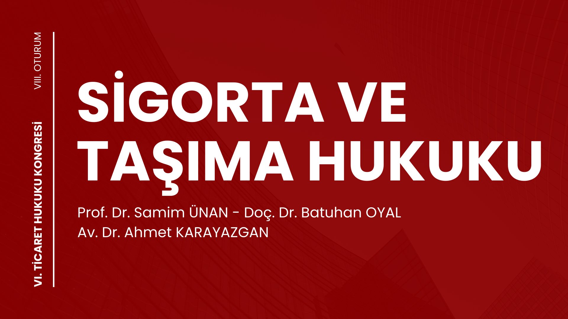 Sigorta ve Taşıma Hukuku - VI. Ticaret Hukuku Kongresi - VIII. Oturum Video Kaydı