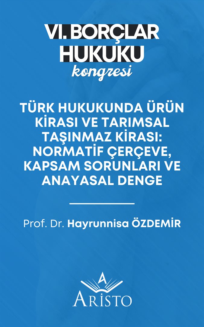 Türk Hukukunda Ürün Kirası ve Tarımsal Taşınmaz Kirası: Normatif Çerçeve, Kapsam Sorunları ve Anayasal Denge