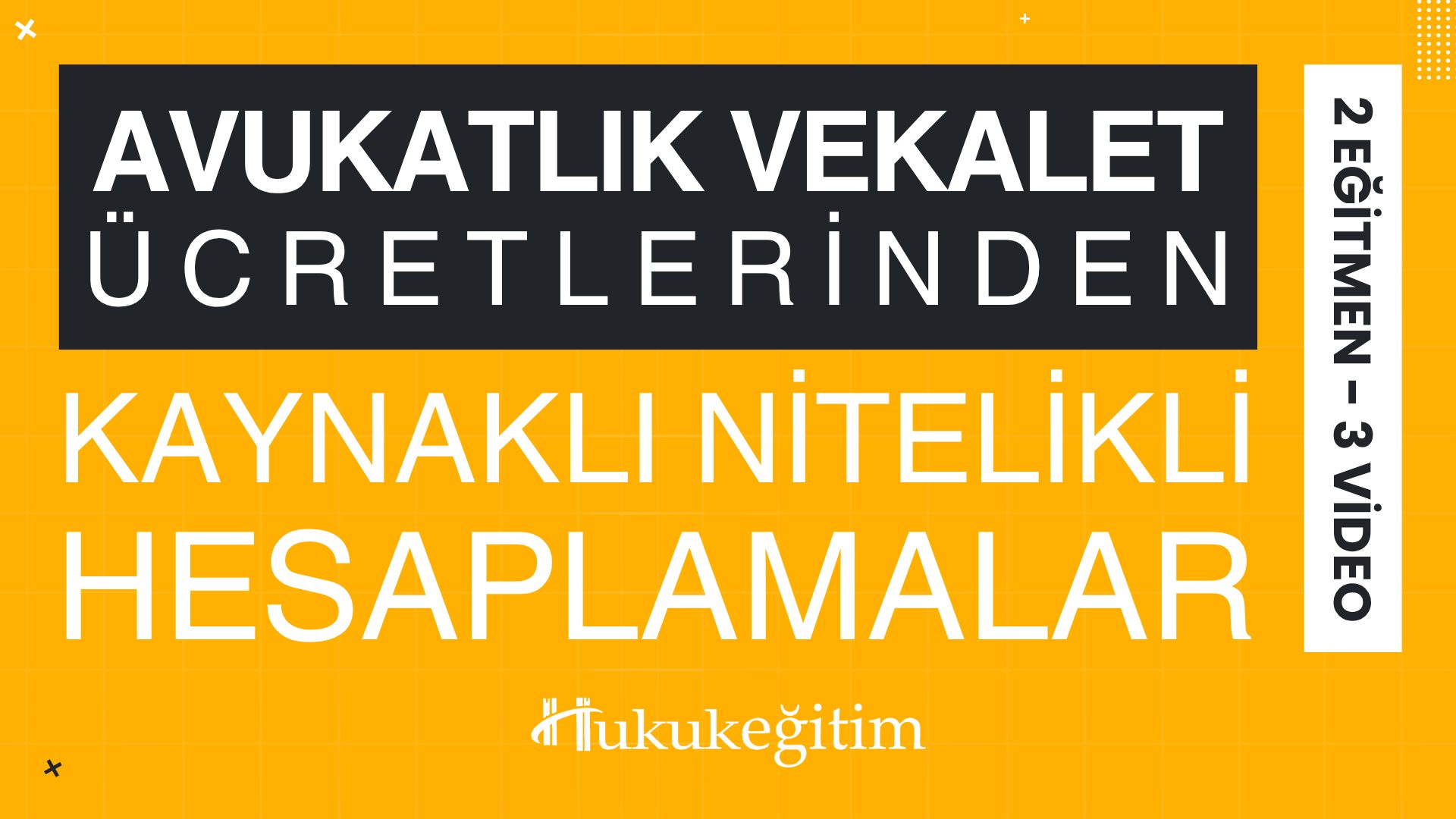 Avukatlık Vekalet Ücretlerinden Kaynaklanan Nitelikli Hesaplamalar Eğitimi (2 Eğitmen - 3 Video)