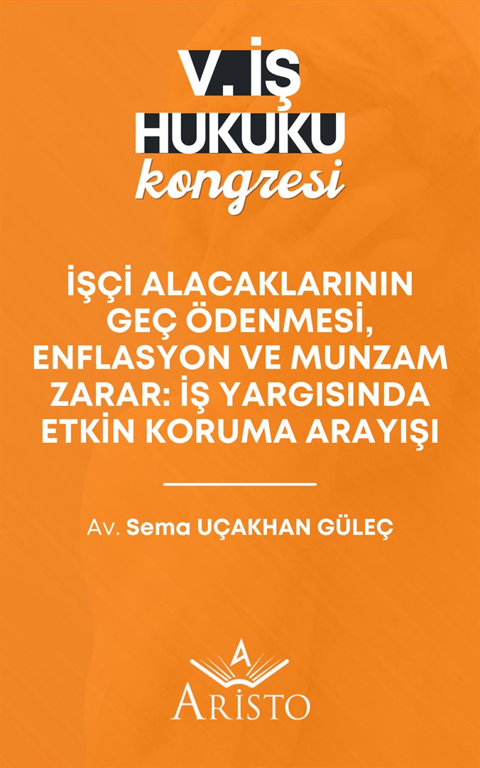 İşçi Alacaklarının Geç Ödenmesi, Enflasyon ve Munzam Zarar: İş Yargısında Etkin Koruma Arayışı