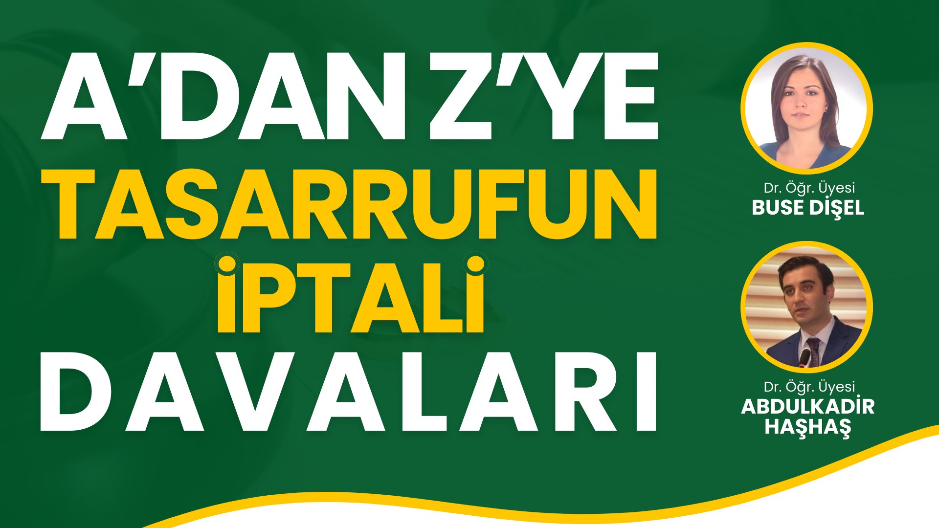 A'dan Z'ye Tasarrufun İptali Davaları (2 Eğitmen - 2 Gün - Toplam 8 Saat) A'dan Z'ye Tasarrufun İptali Davaları (2 Eğitmen - 2 Gün - Toplam 8 Saat)