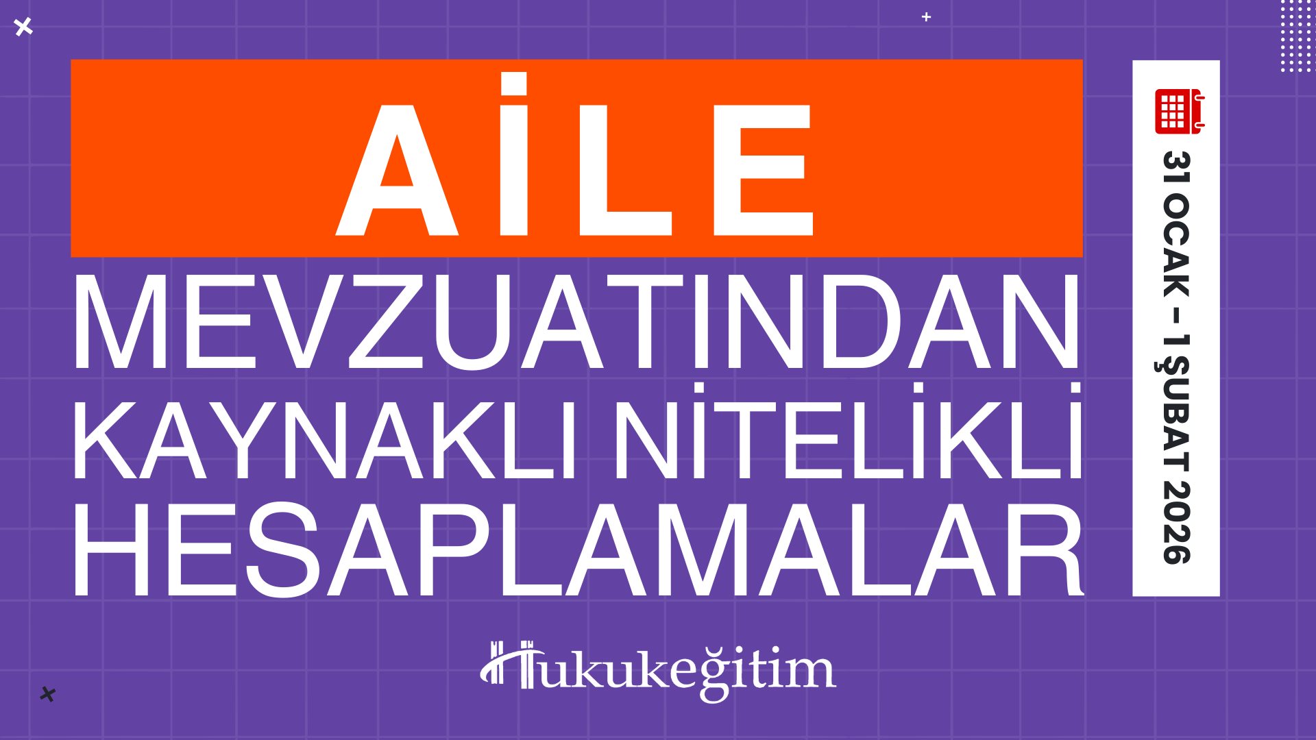 Aile Mevzuatından Kaynaklı Nitelikli Hesaplamalar Eğitimi Aile Mevzuatından Kaynaklı Nitelikli Hesaplamalar Eğitimi
