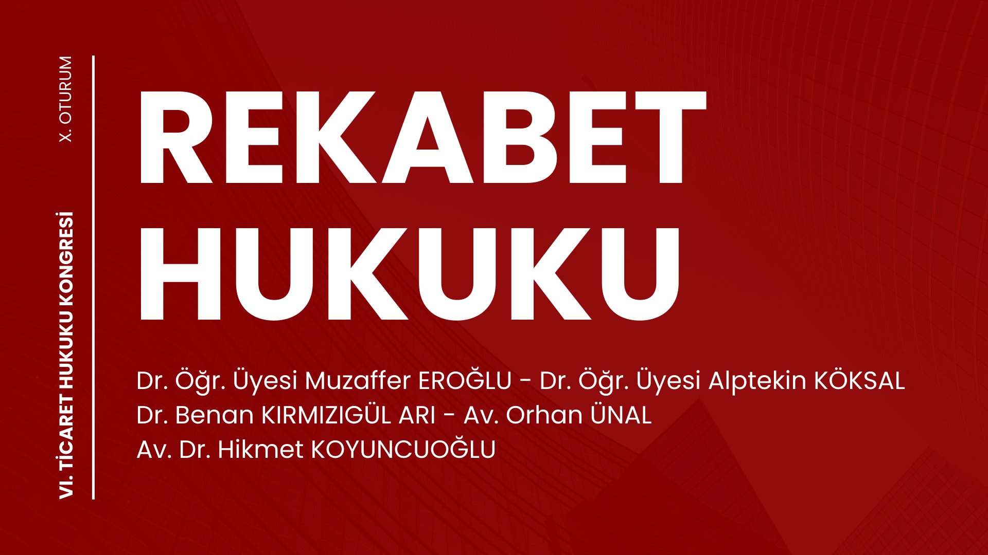 Rekabet Hukuku - VI. Ticaret Hukuku Kongresi - X. Oturum Video Kaydı