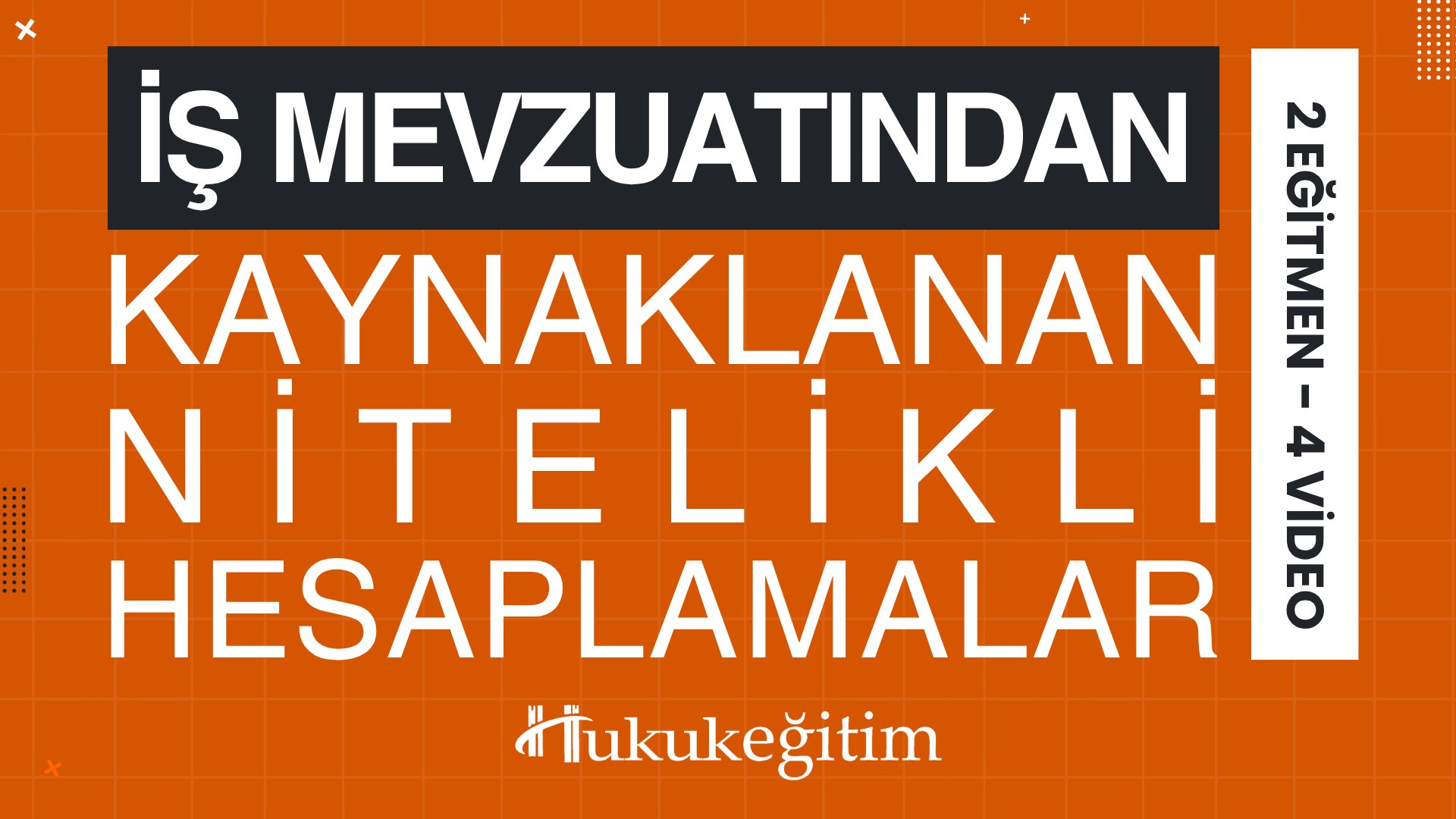 İş Mevzuatından Kaynaklı Nitelikli Hesaplamalar Eğitimi  (2 Eğitmen - 4 Video)