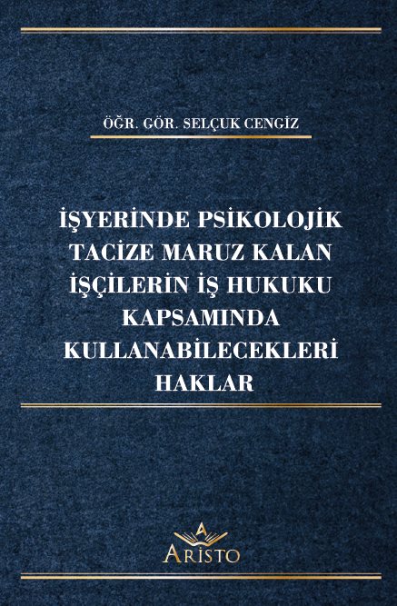 İşyerinde Psikolojik Tacize Maruz Kalan İşçilerin İş Hukuku Kapsamında Kullanabilecekleri Haklar