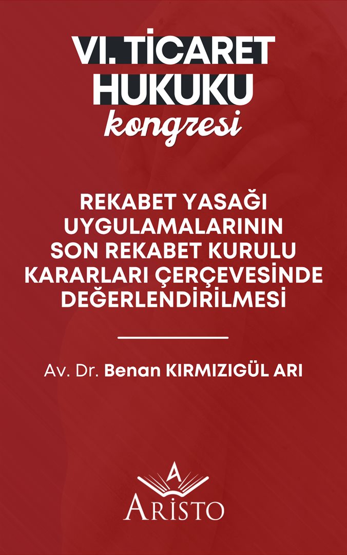 Rekabet Yasağı Uygulamalarının Son Rekabet Kurulu Kararları Çerçevesinde Değerlendirilmesi