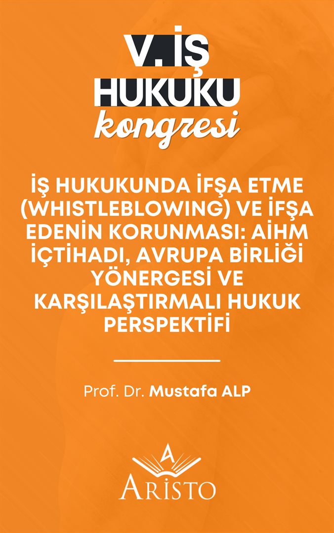 İş Hukukunda İfşa Etme (Whistleblowing) ve İfşa Edenin Korunması: AİHM İçtihadı, Avrupa Birliği Yönergesi ve Karşılaştırmalı Hukuk Perspektifi