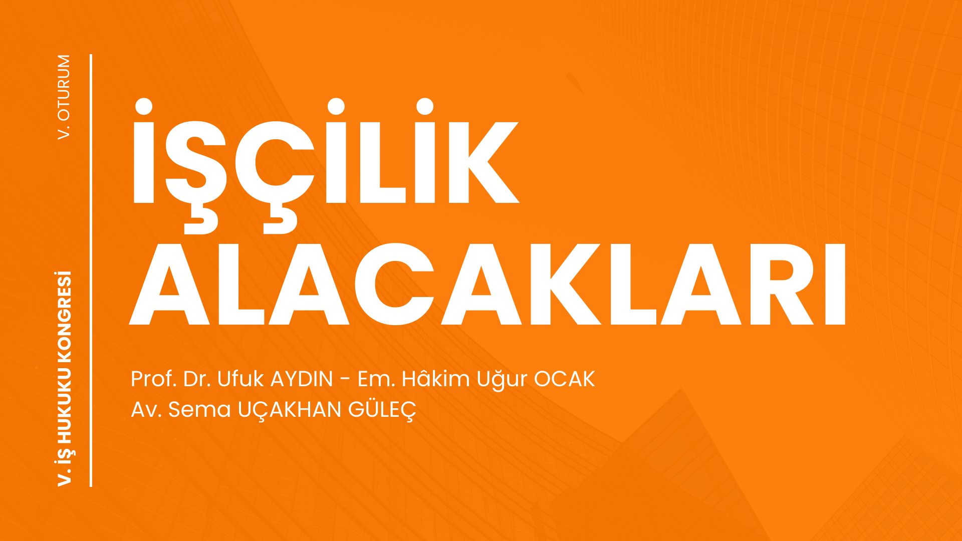 İŞÇİLİK ALACAKLARI - V. İş Hukuku Kongresi - V. Oturum Video Kaydı
