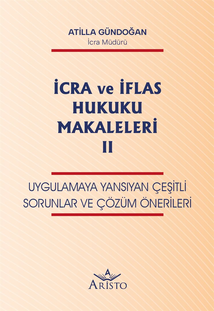İcra ve İflas Hukuku Makaleleri - II  (Uygulamaya Yansıyan Çeşitli Sorunlar ve Çözüm Önerileri)