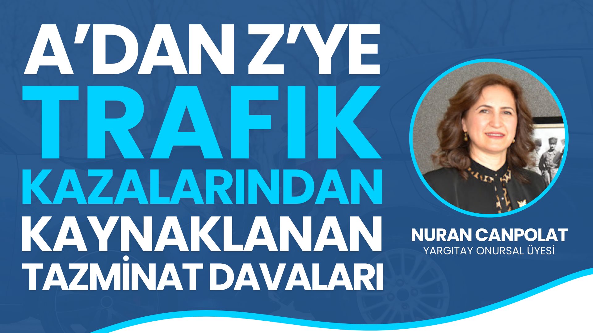 A'dan Z'ye Trafik Kazalarından Kaynaklanan Tazminat Davaları 