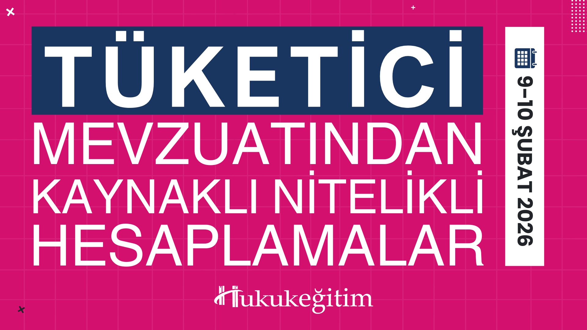 Tüketici Mevzuatından Kaynaklı Nitelikli Hesaplamalar Eğitimi