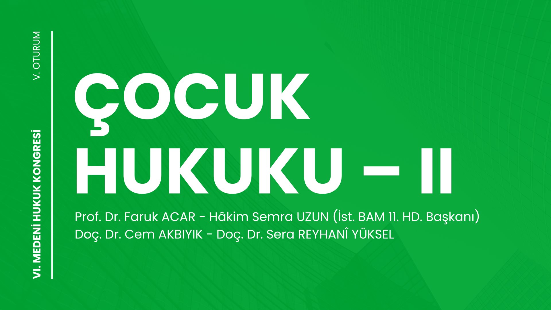 Çocuk Hukuku – II - VI. Medeni Hukuk Kongresi - V. Oturum Video Kaydı Çocuk Hukuku – II - VI. Medeni Hukuk Kongresi - V. Oturum Video Kaydı