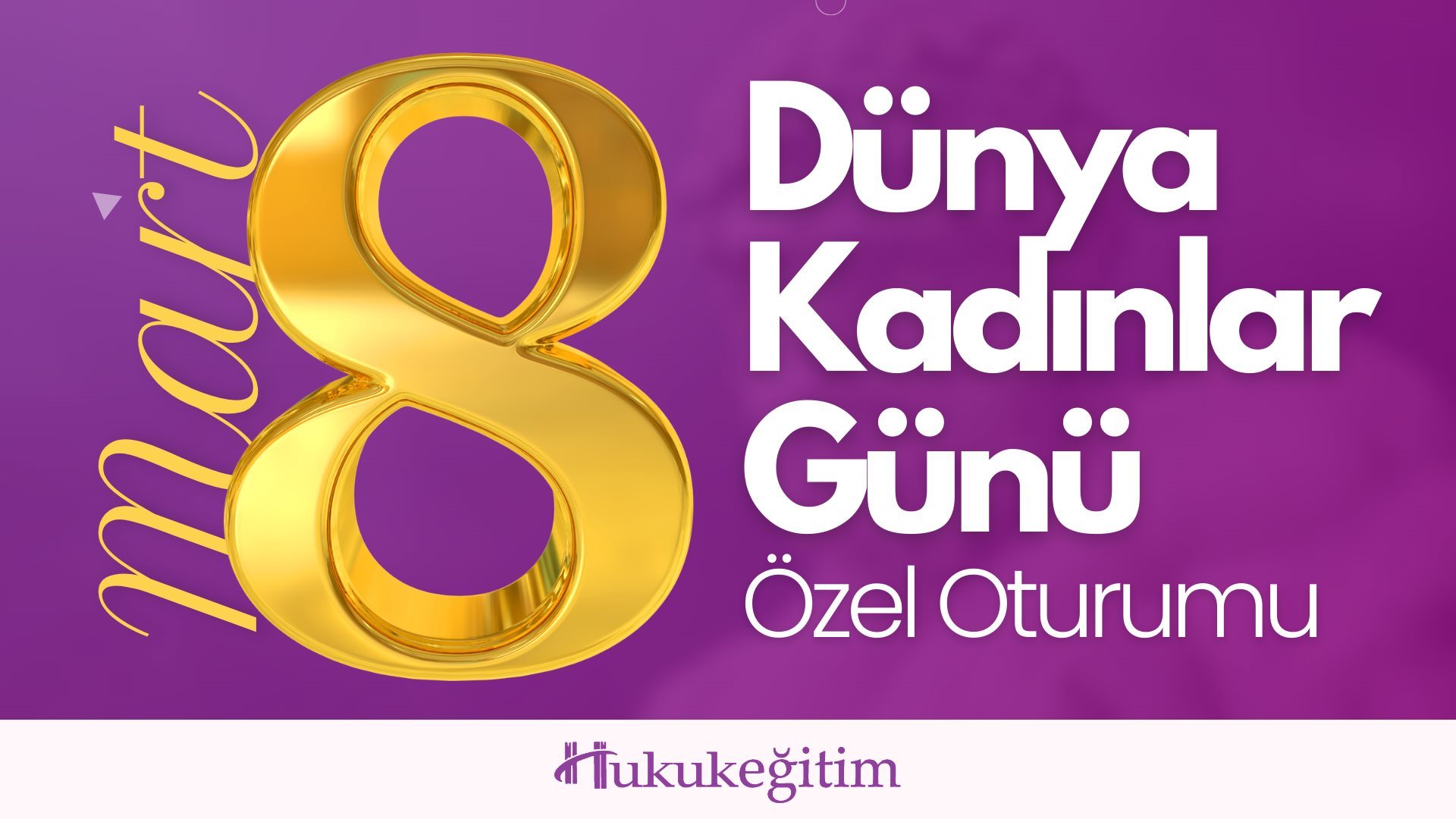 8 Mart Kadınlar Günü Özel Oturumu