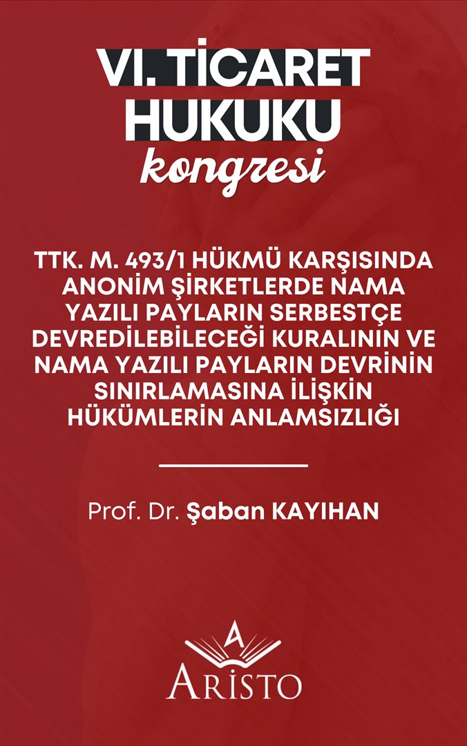 TTK m. 493/1 Hükmü Karşısında Anonim Şirketlerde Nama Yazılı Payların Serbestçe Devredilebileceği Kuralının ve Nama Yazılı Payların Devrinin Sınırlamasına İlişkin Hükümlerin Anlamsızlığı