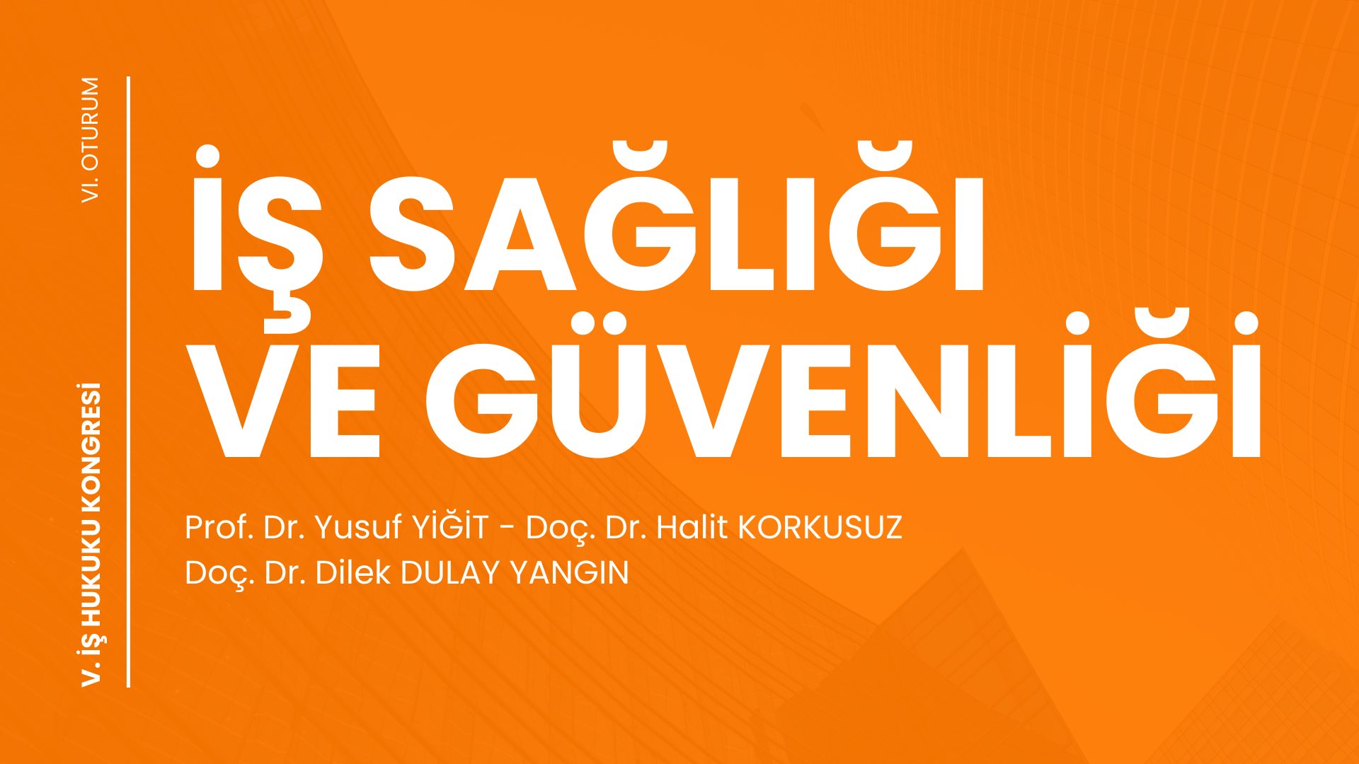İŞ SAĞLIĞI  VE GÜVENLİĞİ - V. İş Hukuku Kongresi - VI. Oturum Video Kaydı