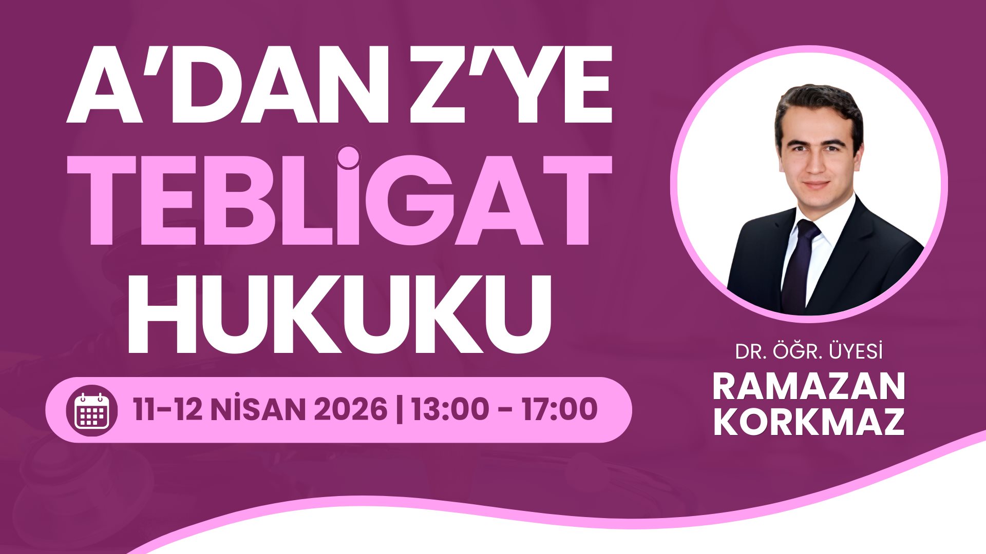 A'dan Z'ye Tebligat Hukuku (2 Gün - Toplam 8 Saat)