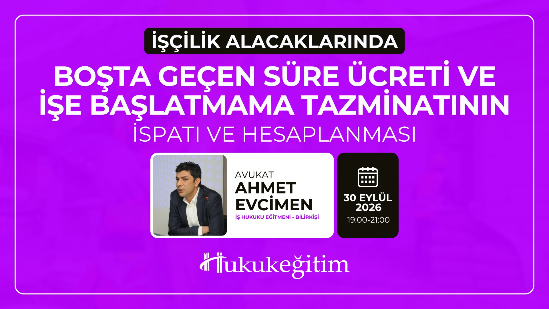 (Eğitim 6/6) İşçilik Alacaklarında Boşta Geçen Süre Ücreti ve İşe Başlatmama Tazminatının İspatı ve Hesaplanması