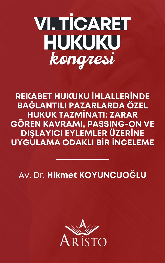 Rekabet Hukuku İhlallerinde Bağlantılı Pazarlarda Özel Hukuk Tazminatı: Zarar Gören Kavramı, Passing-On ve Dışlayıcı Eylemler Üzerine Uygulama Odaklı Bir İnceleme