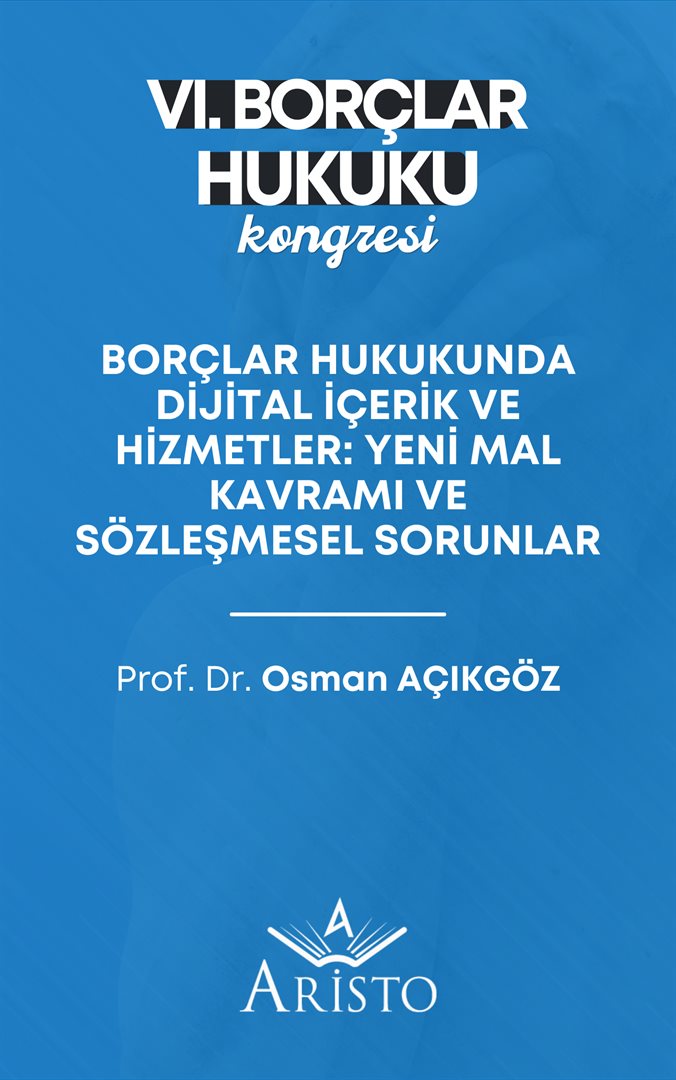 Borçlar Hukukunda Dijital İçerik ve Hizmetler: Yeni Mal Kavramı ve Sözleşmesel Sorunlar
