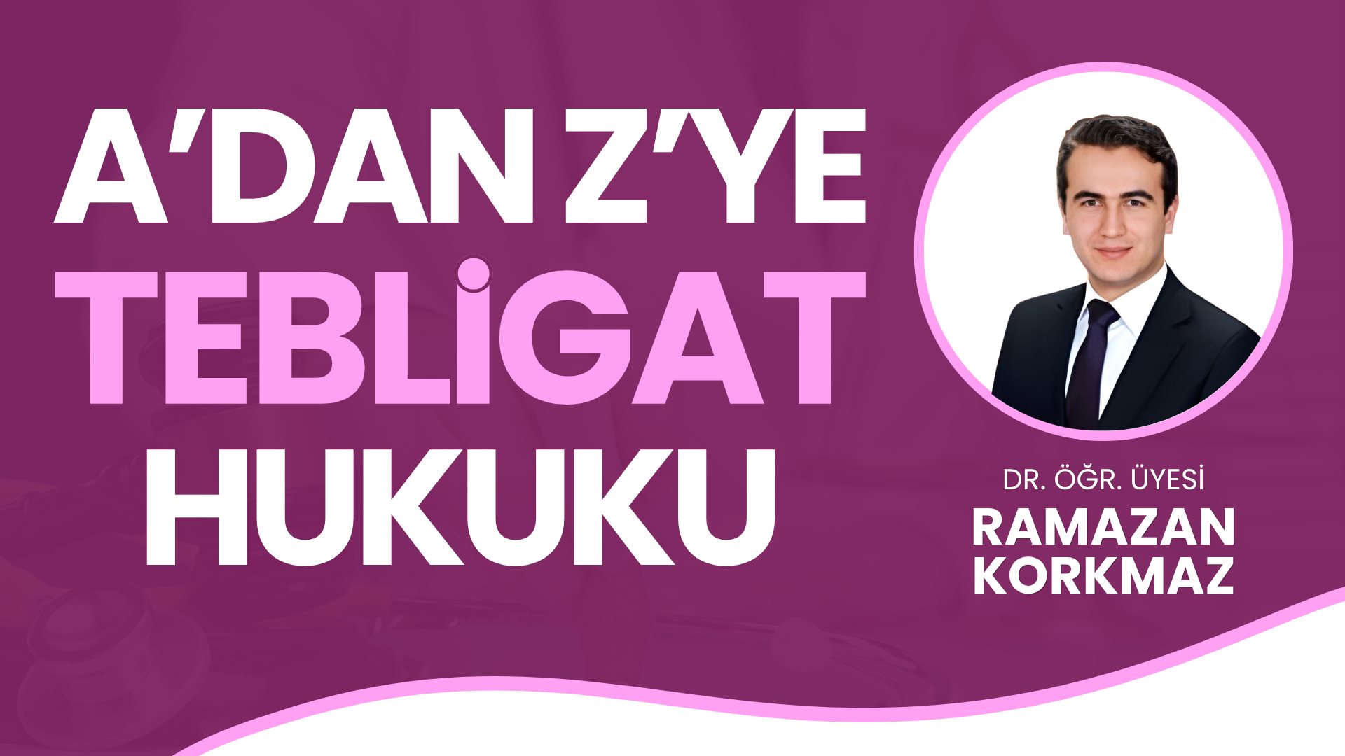 A'dan Z'ye Tebligat Hukuku (2 Video - Toplam 6 Saat)