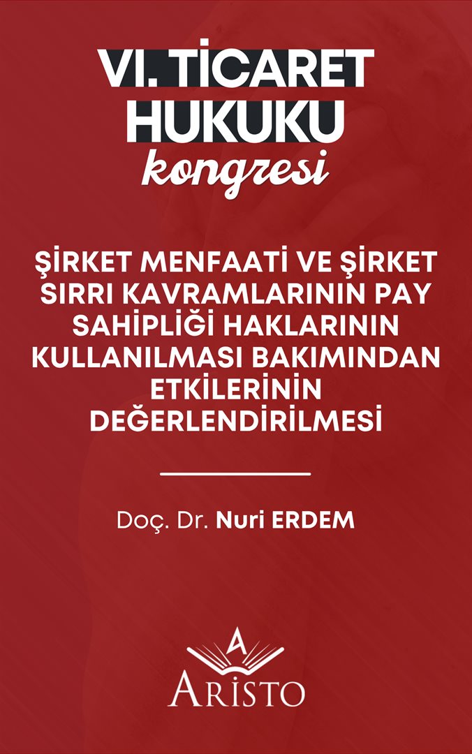 Şirket Menfaati ve Şirket Sırrı Kavramlarının Pay Sahipliği Haklarının Kullanılması Bakımından Etkilerinin Değerlendirilmesi