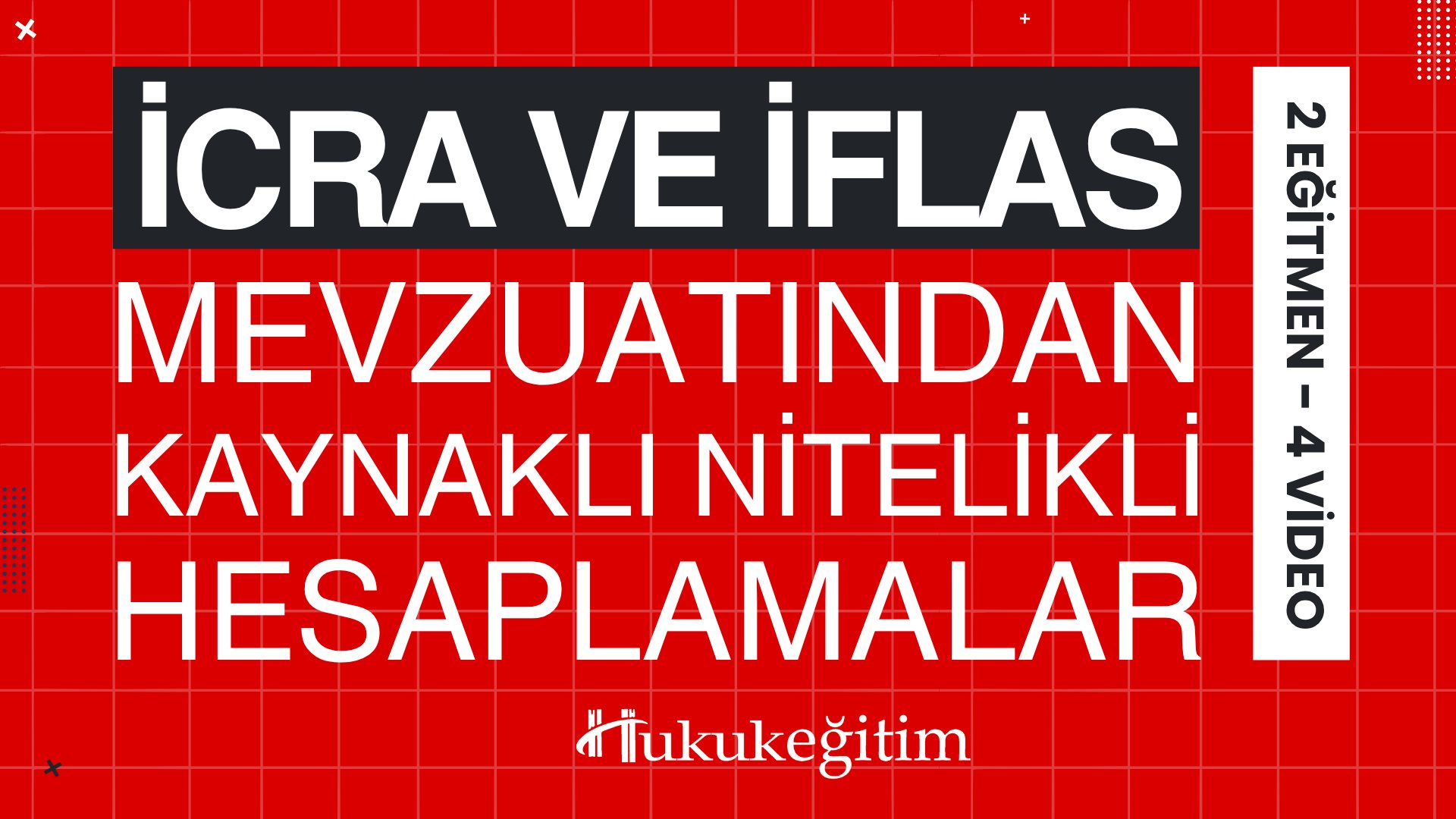İcra Ve İflas Mevzuatından Kaynaklı Nitelikli Hesaplamalar Eğitimi (2 Eğitmen - 4 Video)